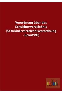 Verordnung über das Schuldnerverzeichnis (Schuldnerverzeichnisverordnung - SchuVVO)