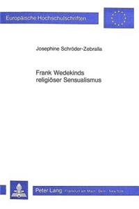 Frank Wedekinds Religioeser Sensualismus