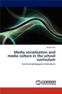 Media Socialization and Media Culture in the School Curriculum