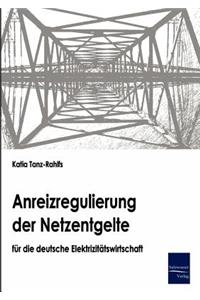 Anreizregulierung der Netzentgelte für die deutsche Elektrizitätswirtschaft