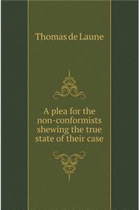 A Plea for the Non-Conformists Shewing the True State of Their Case