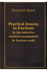 Practical Lessons in Fractions by the Inductive Method Accompanied by Fraction Cards