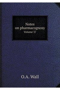 Notes on pharmacognosy Volume 37