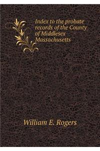 Index to the probate records of the County of Middlesex Massachusetts