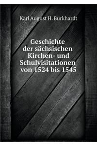 Geschichte Der Sächsischen Kirchen- Und Schulvisitationen Von 1524 Bis 1545