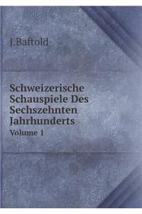 Schweizerische Schauspiele Des Sechszehnten Jahrhunderts Volume 1