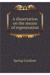 A dissertation on the means of regeneration