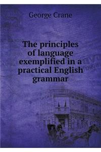 The Principles of Language Exemplified in a Practical English Grammar