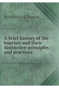 A brief history of the baptists and their distinctive principles and practices