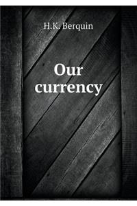 Our Currency