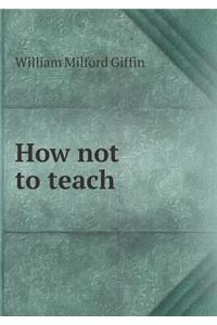 How Not to Teach