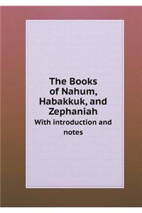 The Books of Nahum, Habakkuk, and Zephaniah with Introduction and Notes
