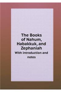 The Books of Nahum, Habakkuk, and Zephaniah with Introduction and Notes