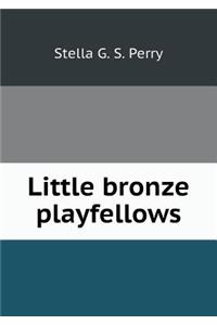 Little Bronze Playfellows