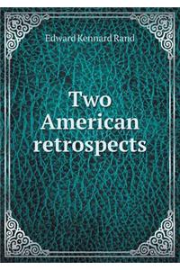 Two American Retrospects