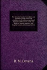 pictorial book of anecdotes and incidents of the war of the rebellion, civil, military, naval and domestic