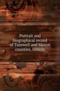 Portrait and biographical record of Tazewell and Mason counties, Illinois