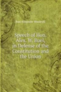 Speech of Hon. Alex. W. Buel, in Defense of the Constitution and the Union