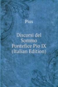 Discorsi del Sommo Pontefice Pio IX (Italian Edition)