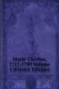 Marie-Therese, 1717-1780 Volume 1 (French Edition)