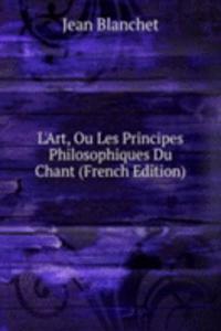 L'Art, Ou Les Principes Philosophiques Du Chant (French Edition)