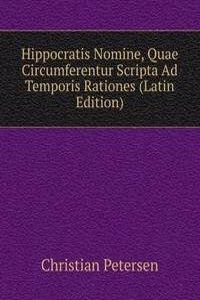 Hippocratis Nomine, Quae Circumferentur Scripta Ad Temporis Rationes (Latin Edition)
