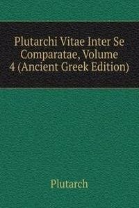 Plutarchi Vitae Inter Se Comparatae, Volume 4 (Ancient Greek Edition)