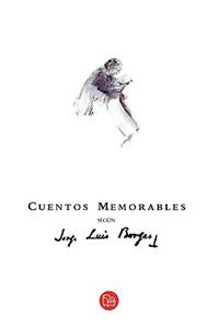 Cuentos Memorables Segun Jorge Luis Borges = Memorable Stories According to Jorge Luis Borges