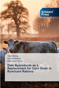 Date Byproducts as a Replacement for Corn Grain in Ruminant Rations