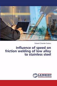 Influence of speed on friction welding of low alloy to stainless steel