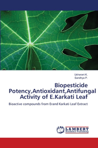 Biopesticide Potency, Antioxidant, Antifungal Activity of E.Karkati Leaf