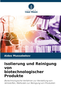 Isolierung und Reinigung von biotechnologischer Produkte