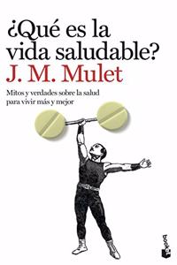 Â¿Que es la vida saludable?: Mitos y verdades sobre la salud para vivir mas y mejor