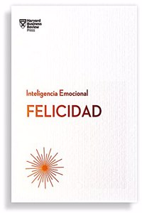 Felicidad. Serie Inteligencia Emocional HBR (Happiness Spanish Edition)