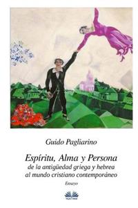 Espíritu, alma y persona. De la antigüedad griega y hebrea al mundo cristiano contemporáneo