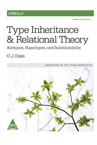 Type Inheritance and Relational Theory: Subtypes, Supertypes, and Substitutability