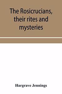 Rosicrucians, their rites and mysteries; with chapters on the ancient fire- and serpent-worshipers, and explanations of the mystic symbols represented in the monuments and talismans of the primeval philosophers