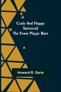 Curly and Floppy Twistytail The Funny Piggie Boys