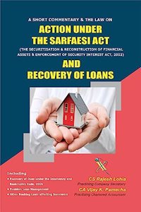SARFAESI ACT AND RECOVERY OF LOANS - A SHORT COMMENTARY & THE LAW ON ACTION UNDER THE SARFAESI ACT