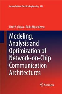 Modeling, Analysis and Optimization of Network-On-Chip Communication Architectures