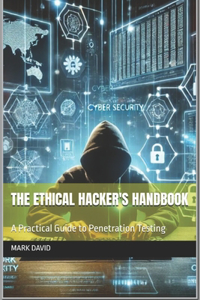 The Ethical Hacker's Handbook