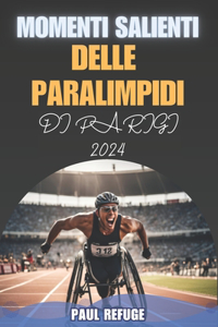 Momenti Salienti delle Paralimpidi di Parigi 2024