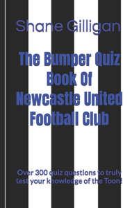 The Bumper Quiz Book Of Newcastle United Football Club