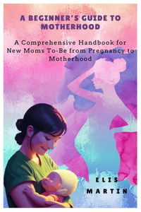 Beginner's Guide to Motherhood