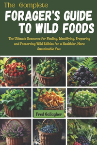 The Complete Forager's Guide to Wild Foods