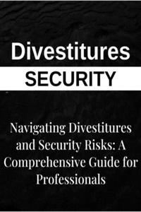 Navigating Divestitures and Mitigating Security Risks