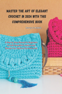 Master the Art of Elegant Crochet in 2024 with this Comprehensive Book