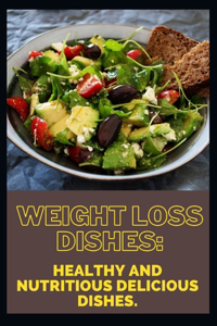 Weight loss dishes: Healthy and nutritious delicious dishes.