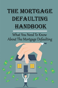 The Mortgage Defaulting Handbook