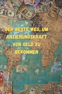 Der beste Weg, um Anziehungskraft von Geld zu bekommen